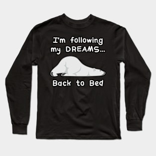 I'm Following My Dreams Back To Bed Long Sleeve T-Shirt